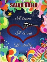 il treno, il cuore, la stella. E-book. Formato PDF ebook