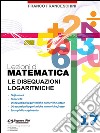 Lezioni di matematica 17 - Le Disequazioni Logaritmiche. E-book. Formato PDF ebook