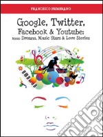 Google, Twitter, Facebook e Youtube: 1000 dreams, music stars e love stories. E-book. Formato Mobipocket ebook