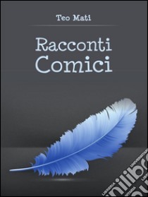 Racconti comici. E-book. Formato PDF ebook di Matteo Lolli