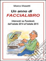 Interventi su FaccialibroInterventi su Facebook dall'estate 2014 all'estate 2015. E-book. Formato PDF