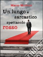 Un lungo e sarcastico spettacolo Rosso. E-book. Formato PDF ebook