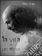 La vita di un altro. E-book. Formato PDF ebook