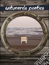 Antimerda poetica. E-book. Formato EPUB ebook di Andreas Finottis