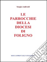 Le parrocchie della Diocesi di Foligno. E-book. Formato PDF ebook