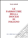 Le parrocchie della Diocesi di Foligno. E-book. Formato PDF ebook di Sergio Andreoli