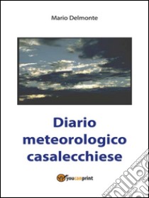 Diario meteorologico casalecchiese. E-book. Formato PDF ebook di Mario Delmonte