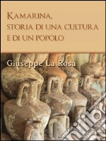 Kamarina,  storia di una cultura e di un popolo.. E-book. Formato PDF ebook