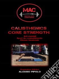 Calisthenics core strength. E-book. Formato EPUB ebook di Alessio Pipolo