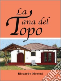 La tana del topo. E-book. Formato EPUB ebook di Riccardo Moroni