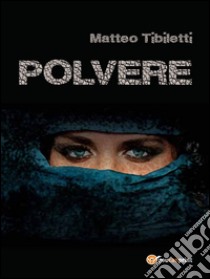 Polvere. E-book. Formato EPUB ebook di Matteo Tibiletti