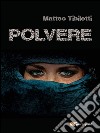 Polvere. E-book. Formato PDF ebook di Matteo Tibiletti