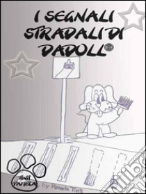 I segnali stradali di Dadoll. E-book. Formato PDF ebook di Pamela Tinti