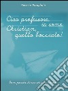 Ciao professore, io sono Christian, quello bocciato!. E-book. Formato EPUB ebook