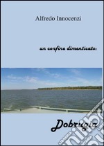 Il confine dimenticato: Dobrogea. E-book. Formato PDF ebook