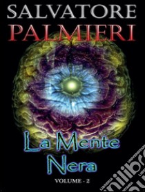 La Mente Nera - (volume 2°). E-book. Formato PDF ebook di Salvatore Palmieri