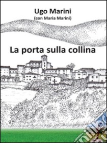 La porta sulla collina. E-book. Formato PDF ebook di Ugo Marini