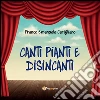 Canti pianti e disincanti. E-book. Formato EPUB ebook di Franco Emanuele Carigliano