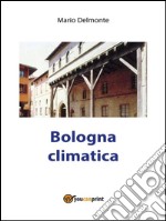 Bologna Climatica. E-book. Formato PDF ebook