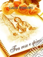 Fra rose e spine. E-book. Formato EPUB