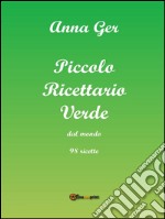 Piccolo ricettario verde dal mondo. 98 ricette. E-book. Formato PDF
