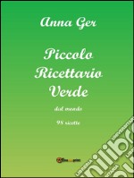 Piccolo ricettario verde dal mondo. 98 ricette. E-book. Formato PDF ebook