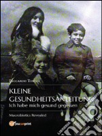 Kleine Gesundheitsanleitung. Ich habe mich gesund gegessen: Die offenbarte Makrobiotik. E-book. Formato EPUB ebook