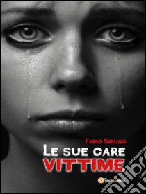 Le sue care vittime. E-book. Formato PDF ebook di Fabio Sirugo