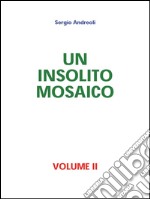 Un insolito mosaico - Volume II. E-book. Formato PDF ebook