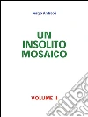 Un insolito mosaico - Volume II. E-book. Formato PDF ebook di Sergio Andreoli