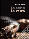 Io sono la cura. E-book. Formato Mobipocket ebook di Alfredo Maita