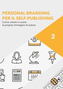 Personal Branding per il Self-Publishing - Come creare e curare la propria immagine di autore. E-book. Formato EPUB ebook di Staff Youcanprint