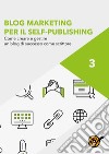 Blog Marketing per il Self-Publishing - Come creare e gestire un blog di successo come scrittore. E-book. Formato EPUB ebook di Staff Youcanprint