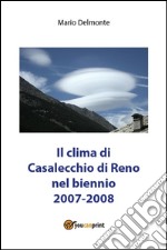 Il clima di Casalecchio di Reno nel biennio 2007-2008. E-book. Formato PDF ebook