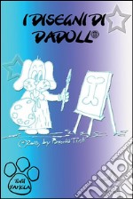 I disegni di Dadoll. E-book. Formato PDF ebook