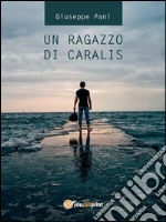 Un ragazzo di Caralis. E-book. Formato PDF ebook