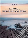 La Tana… direzione Mar Nero. E-book. Formato EPUB ebook