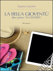 La Bella Gioventù libro primo: W l'estate!. E-book. Formato EPUB ebook di Eugenia Guerrieri