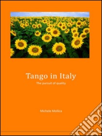 Tango in Italy - The pursuit of quality. E-book. Formato PDF ebook di Michele Mollica