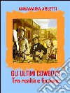 Gli ultimi cowboys. E-book. Formato EPUB ebook di Annamaria Arletti