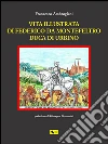 Vita illustrata di Federico da Montefeltro Duca di Urbino. E-book. Formato PDF ebook di Francesco Ambrogiani