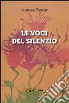Le voci del silenzio. E-book. Formato PDF ebook di Francesca Vazzoler
