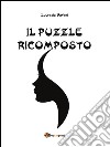 Il puzzle ricomposto. E-book. Formato PDF ebook