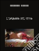 L’inganno del sesso. E-book. Formato PDF ebook