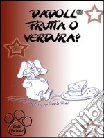 Dadoll frutta o verdura?. E-book. Formato PDF ebook