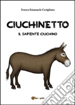 Ciuchinetto il sapiente ciuchino. E-book. Formato PDF ebook