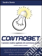 Controbet - Il pensiero creativo applicato alle scommesse sportive. E-book. Formato Mobipocket