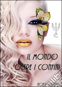 Il mondo oltre i confini. E-book. Formato EPUB ebook di Noemi Gastaldi