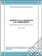 Supporto alla creatività e al cambiamento. Appunti di organizzazione aziendale. E-book. Formato EPUB ebook