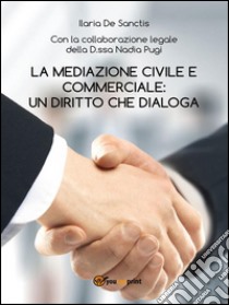 La mediazione civile e commerciale: un diritto che dialoga. E-book. Formato PDF ebook di Ilaria De Sanctis